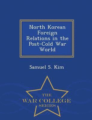 Samuel S Kim - North Korean Foreign Relations in the Post-Cold War World - War College Series, Häftad