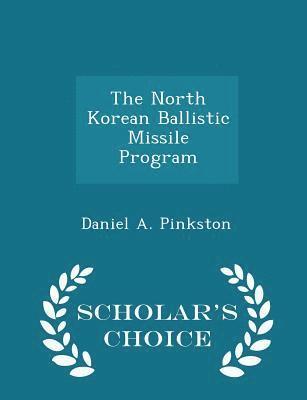 The North Korean Ballistic Missile Program - Scholar's Choice Edition 1