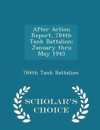bokomslag After Action Report, 784th Tank Battalion