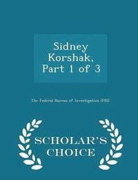 bokomslag Sidney Korshak, Part 1 of 3 - Scholar's Choice Edition