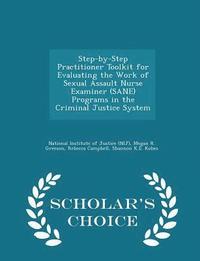 bokomslag Step-By-Step Practitioner Toolkit for Evaluating the Work of Sexual Assault Nurse Examiner (Sane) Programs in the Criminal Justice System - Scholar's Choice Edition