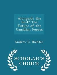 bokomslag Alongside the Best? the Future of the Canadian Forces - Scholar's Choice Edition
