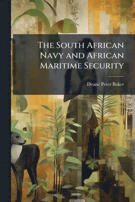 Deane Peter Baker - South African Navy and African Maritime Security, Häftad