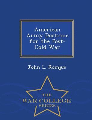 American Army Doctrine for the Post-Cold War - War College Series 1