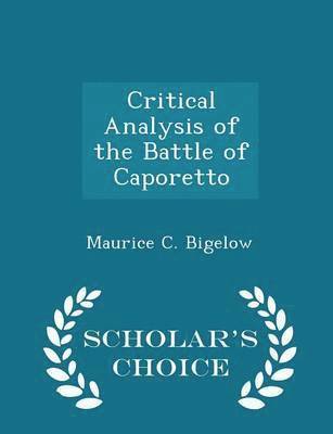 Critical Analysis of the Battle of Caporetto - Scholar's Choice Edition 1