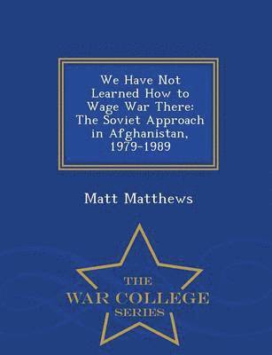 Matt Matthews - We Have Not Learned How to Wage War There, Häftad