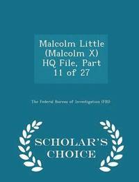 bokomslag Malcolm Little (Malcolm X) HQ File, Part 11 of 27 - Scholar's Choice Edition
