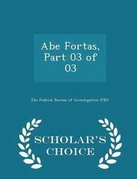 bokomslag Abe Fortas, Part 03 of 03 - Scholar's Choice Edition