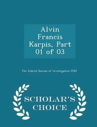 bokomslag Alvin Francis Karpis, Part 01 of 03 - Scholar's Choice Edition