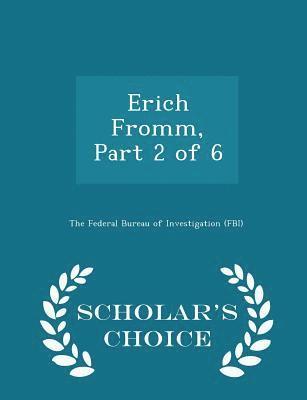 Erich Fromm, Part 2 of 6 - Scholar's Choice Edition 1