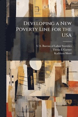 Thesia I Garner, Kathleen Short - Developing a New Poverty Line for the USA, Häftad