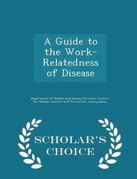 bokomslag A Guide to the Work-Relatedness of Disease - Scholar's Choice Edition