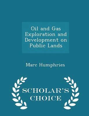 Oil and Gas Exploration and Development on Public Lands - Scholar's Choice Edition 1