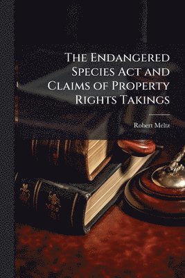 Endangered Species Act and Claims of Property Rights Takings