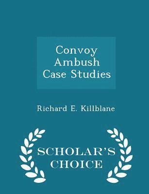 Richard E Killblane - Convoy Ambush Case Studies - Scholar's Choice Edition, Häftad