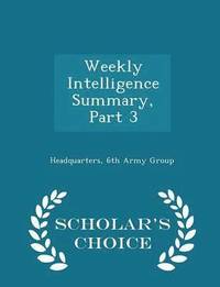 bokomslag Weekly Intelligence Summary, Part 3 - Scholar's Choice Edition