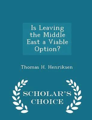 Is Leaving the Middle East a Viable Option? - Scholar's Choice Edition