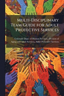Multi-Disciplinary Team Guide for Adult Protective Services, Häftad
