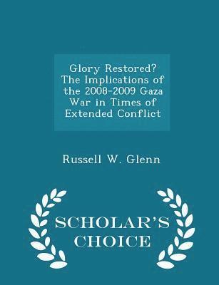 bokomslag Glory Restored? the Implications of the 2008-2009 Gaza War in Times of Extended Conflict - Scholar's Choice Edition