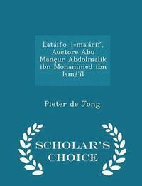 bokomslag Lataifo &#702;l-ma&#702;arif, Auctore Abu Mancur Abdolmalik ibn Mohammed ibn Isma&#702;il - Scholar's Choice Edition