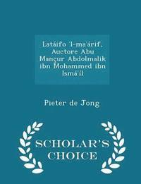 bokomslag Latifo &#702;l-ma&#702;rif, Auctore Abu Manur Abdolmalik ibn Mohammed ibn Ism&#702;l - Scholar's Choice Edition