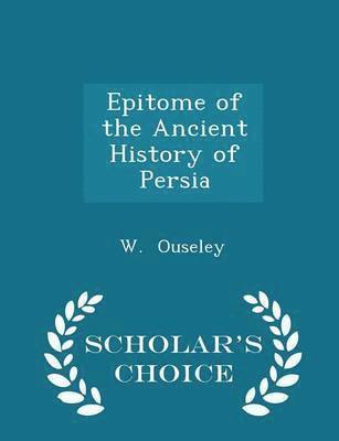 bokomslag Epitome of the Ancient History of Persia - Scholar's Choice Edition