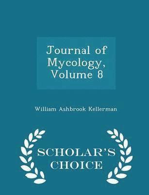 Journal of Mycology, Volume 8 - Scholar's Choice Edition 1