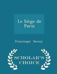 bokomslag Le Sige de Paris - Scholar's Choice Edition