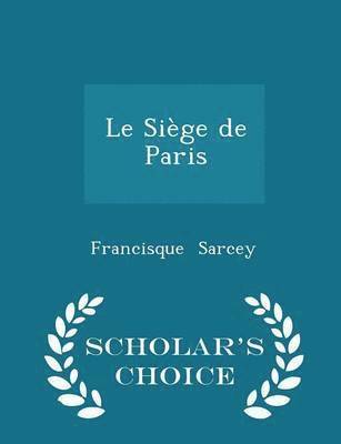 Le Sige de Paris - Scholar's Choice Edition 1