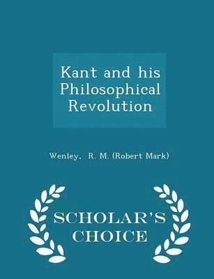 bokomslag Kant and His Philosophical Revolution - Scholar's Choice Edition