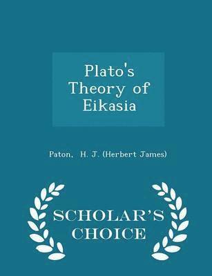 Plato's Theory of Eikasia - Scholar's Choice Edition 1