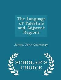 bokomslag The Language of Palestine and Adjacent Regions - Scholar's Choice Edition