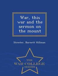 bokomslag War, This War and the Sermon on the Mount - War College Series