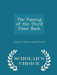 bokomslag The Passing of the Third Floor Back - Scholar's Choice Edition
