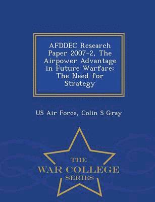 Afddec Research Paper 2007-2, the Airpower Advantage in Future Warfare 1