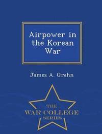 bokomslag Airpower in the Korean War - War College Series