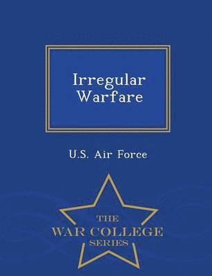 U. S. Air Force - Irregular Warfare - War College Series, Häftad