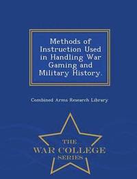 bokomslag Methods of Instruction Used in Handling War Gaming and Military History. - War College Series