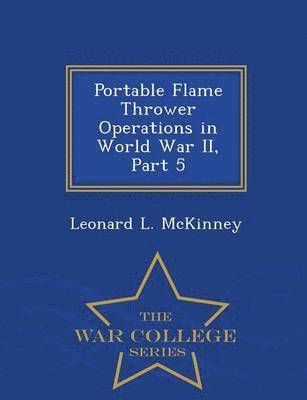 bokomslag Portable Flame Thrower Operations in World War II, Part 5 - War College Series