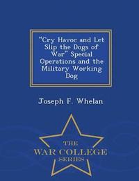 bokomslag Cry Havoc and Let Slip the Dogs of War Special Operations and the Military Working Dog - War College Series