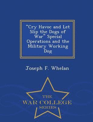 bokomslag Cry Havoc and Let Slip the Dogs of War Special Operations and the Military Working Dog - War College Series