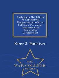 bokomslag Analysis in the Utility of Commercial Wargaming Simulation Software for Army Organizational Leadership Development - War College Series