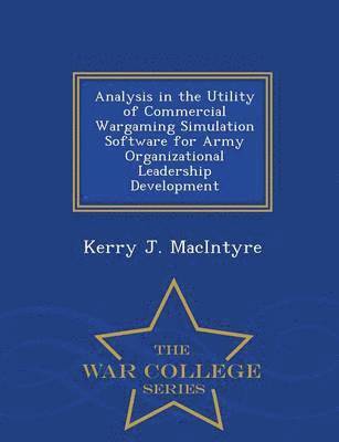 bokomslag Analysis in the Utility of Commercial Wargaming Simulation Software for Army Organizational Leadership Development - War College Series