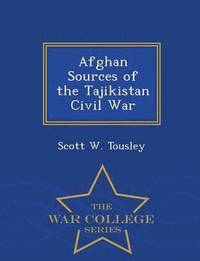 bokomslag Afghan Sources of the Tajikistan Civil War - War College Series