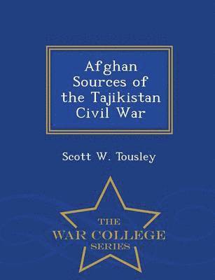 bokomslag Afghan Sources of the Tajikistan Civil War - War College Series