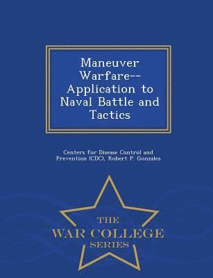 bokomslag Maneuver Warfare--Application to Naval Battle and Tactics - War College Series