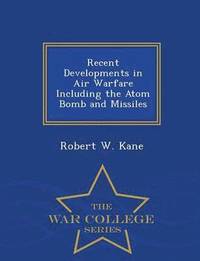 bokomslag Recent Developments in Air Warfare Including the Atom Bomb and Missiles - War College Series