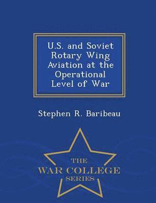 bokomslag U.S. and Soviet Rotary Wing Aviation at the Operational Level of War - War College Series