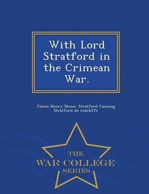 James Henry Skene, Stratford Cannin Stratford De Redcliffe, Stratford Cannin Stratford de redcliffe - With Lord Stratford in the Crimean War. - War College Series, Häftad
