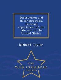 bokomslag Destruction and Reconstruction. Personal Experiences of the Late War in the United States. - War College Series